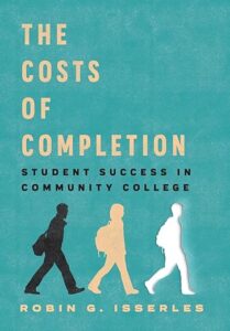 71rA8o9zYQL._SY522_ Book cover to The Costs of Completion Student Success in Community College Professor Robin G Isserles